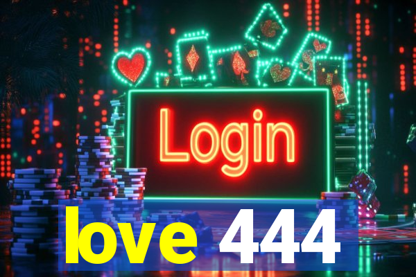 love 444